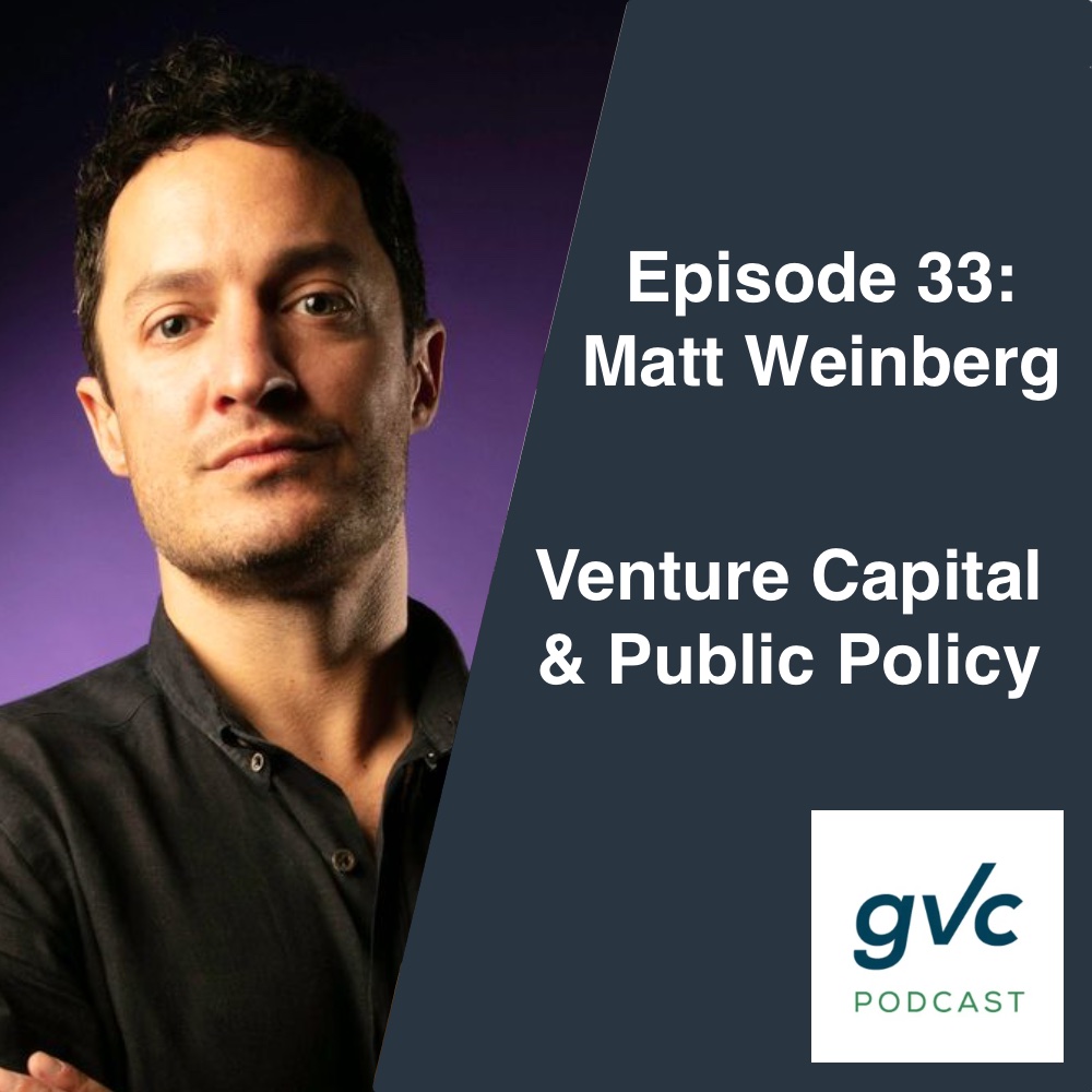Episode 33 - Venture Capital & Public Policy with Matt Weinberg